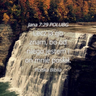 Picture 04 - Jana 7:29 POLUBG - Lecz ja go znam, bo od niego jestem i on mnie - Bible Verse Picture