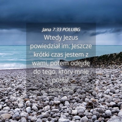 Picture 04 - Jana 7:33 POLUBG - Wtedy Jezus powiedział im: Jeszcze krótki czas - Bible Verse Picture