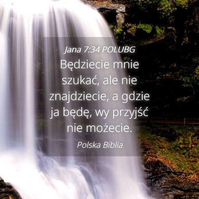 Picture 04 - Jana 7:34 POLUBG - Będziecie mnie szukać, ale nie znajdziecie, a - Bible Verse Picture