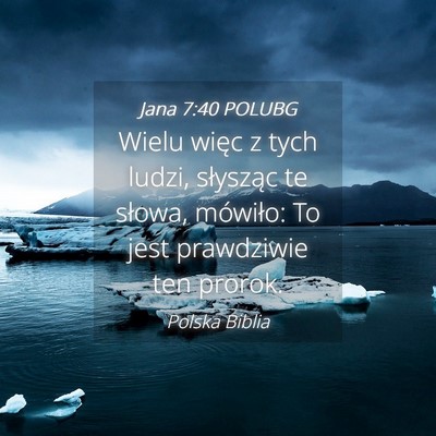 Picture 04 - Jana 7:40 POLUBG - Wielu więc z tych ludzi, słysząc te słowa, - Bible Verse Picture