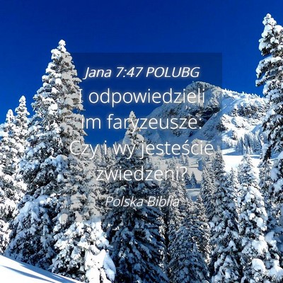 Picture 04 - Jana 7:47 POLUBG - I odpowiedzieli im faryzeusze: Czy i wy - Bible Verse Picture
