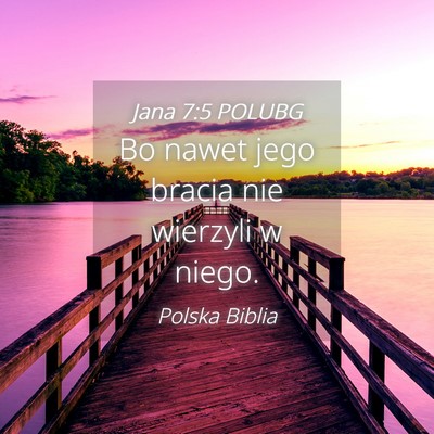 Picture 04 - Jana 7:5 POLUBG - Bo nawet jego bracia nie wierzyli w - Bible Verse Picture