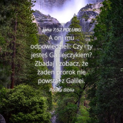 Picture 04 - Jana 7:52 POLUBG - A oni mu odpowiedzieli: Czy i ty jesteś - Bible Verse Picture
