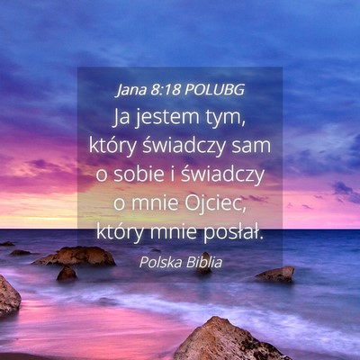 Picture 04 - Jana 8:18 POLUBG - Ja jestem tym, który świadczy sam o sobie i - Bible Verse Picture