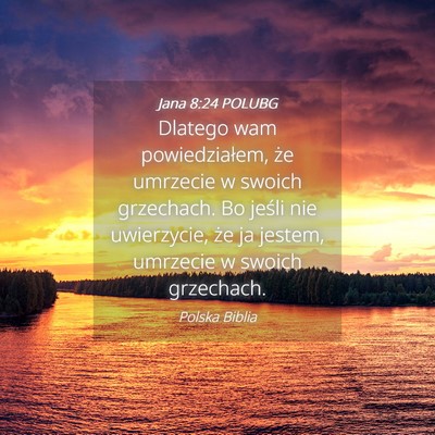 Picture 04 - Jana 8:24 POLUBG - Dlatego wam powiedziałem, że umrzecie w swoich - Bible Verse Picture