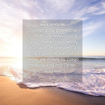 Picture 04 - Jana 8:28 POLUBG - Dlatego Jezus powiedział do nich: Gdy - Bible Verse Picture
