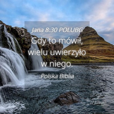 Picture 04 - Jana 8:30 POLUBG - Gdy to mówił, wielu uwierzyło w - Bible Verse Picture