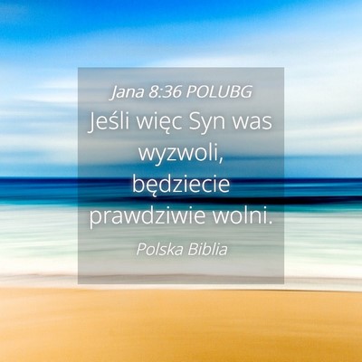 Picture 04 - Jana 8:36 POLUBG - Jeśli więc Syn was wyzwoli, będziecie - Bible Verse Picture
