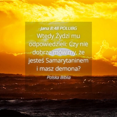 Picture 04 - Jana 8:48 POLUBG - Wtedy Żydzi mu odpowiedzieli: Czy nie dobrze - Bible Verse Picture