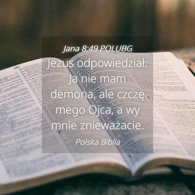 Picture 04 - Jana 8:49 POLUBG - Jezus odpowiedział: Ja nie mam demona, ale - Bible Verse Picture