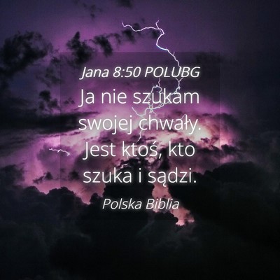 Picture 04 - Jana 8:50 POLUBG - Ja nie szukam swojej chwały. Jest ktoś, kto - Bible Verse Picture