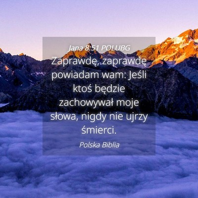 Picture 04 - Jana 8:51 POLUBG - Zaprawdę, zaprawdę powiadam wam: Jeśli ktoś - Bible Verse Picture