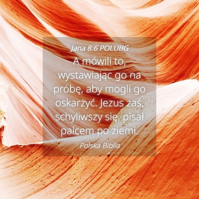 Picture 04 - Jana 8:6 POLUBG - A mówili to, wystawiając go na próbę, aby - Bible Verse Picture