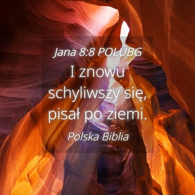 Picture 04 - Jana 8:8 POLUBG - I znowu schyliwszy się, pisał po - Bible Verse Picture