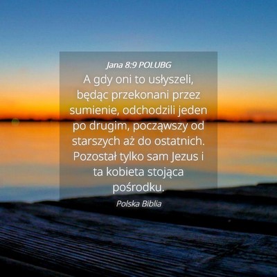 Picture 04 - Jana 8:9 POLUBG - A gdy oni to usłyszeli, będąc przekonani przez - Bible Verse Picture