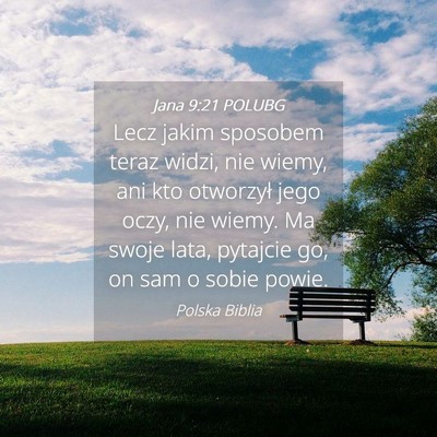Picture 04 - Jana 9:21 POLUBG - Lecz jakim sposobem teraz widzi, nie wiemy, ani - Bible Verse Picture