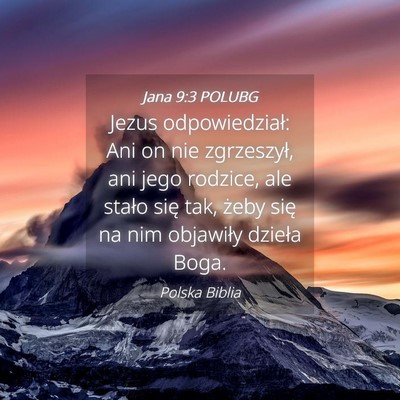 Picture 04 - Jana 9:3 POLUBG - Jezus odpowiedział: Ani on nie zgrzeszył, ani - Bible Verse Picture