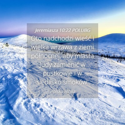 Picture 04 - Jeremiasza 10:22 POLUBG - Oto nadchodzi wieść i wielka wrzawa z ziemi - Bible Verse Picture