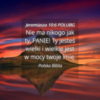 Picture 04 - Jeremiasza 10:6 POLUBG - Nie ma nikogo jak ty, PANIE! Ty jesteś wielki i - Bible Verse Picture