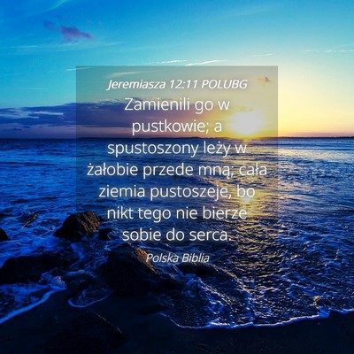 Picture 04 - Jeremiasza 12:11 POLUBG - Zamienili go w pustkowie; a spustoszony leży w - Bible Verse Picture
