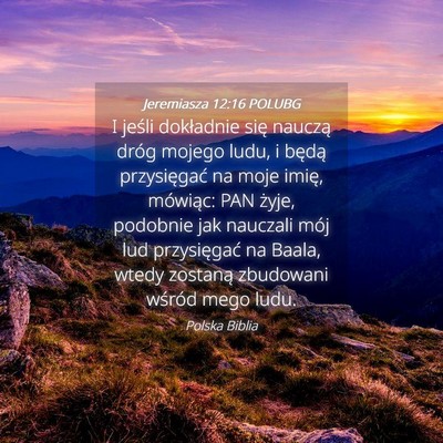 Picture 04 - Jeremiasza 12:16 POLUBG - I jeśli dokładnie się nauczą dróg mojego - Bible Verse Picture