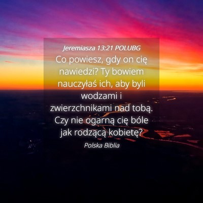 Picture 04 - Jeremiasza 13:21 POLUBG - Co powiesz, gdy on cię nawiedzi? Ty bowiem - Bible Verse Picture