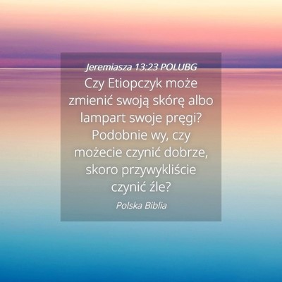 Picture 04 - Jeremiasza 13:23 POLUBG - Czy Etiopczyk może zmienić swoją skórę albo - Bible Verse Picture