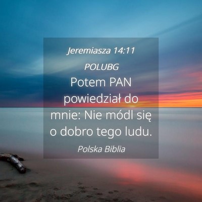 Picture 04 - Jeremiasza 14:11 POLUBG - Potem PAN powiedział do mnie: Nie módl się o - Bible Verse Picture