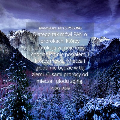Picture 04 - Jeremiasza 14:15 POLUBG - Dlatego tak mówi PAN o prorokach, którzy - Bible Verse Picture