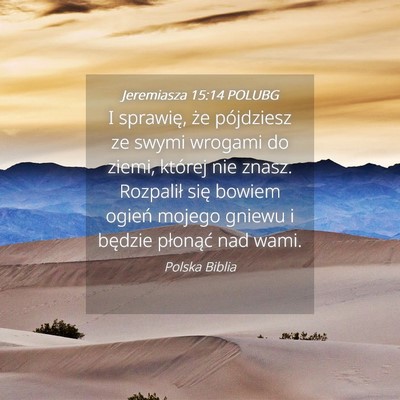 Picture 04 - Jeremiasza 15:14 POLUBG - I sprawię, że pójdziesz ze swymi wrogami do - Bible Verse Picture