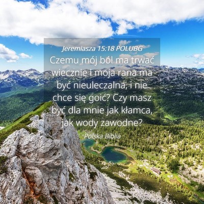 Picture 04 - Jeremiasza 15:18 POLUBG - Czemu mój ból ma trwać wiecznie i moja rana ma - Bible Verse Picture