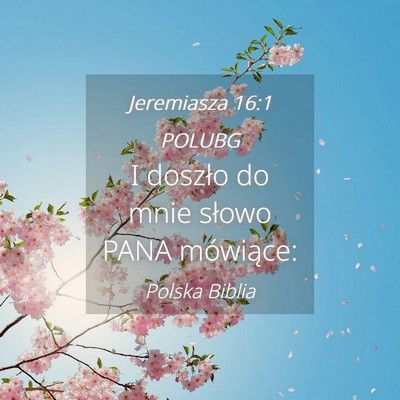 Picture 04 - Jeremiasza 16:1 POLUBG - I doszło do mnie słowo PANA - Bible Verse Picture