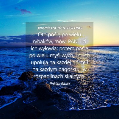 Picture 04 - Jeremiasza 16:16 POLUBG - Oto poślę po wielu rybaków, mówi PAN, i ci - Bible Verse Picture