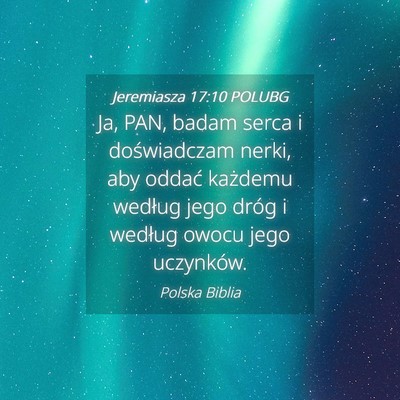 Picture 04 - Jeremiasza 17:10 POLUBG - Ja, PAN, badam serca i doświadczam nerki, aby - Bible Verse Picture
