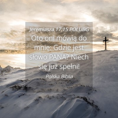 Picture 04 - Jeremiasza 17:15 POLUBG - Oto oni mówią do mnie: Gdzie jest słowo PANA? - Bible Verse Picture