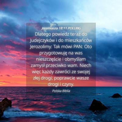Picture 04 - Jeremiasza 18:11 POLUBG - Dlatego powiedz teraz do Judejczyków i do - Bible Verse Picture