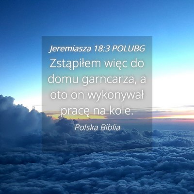 Picture 04 - Jeremiasza 18:3 POLUBG - Zstąpiłem więc do domu garncarza, a oto on - Bible Verse Picture