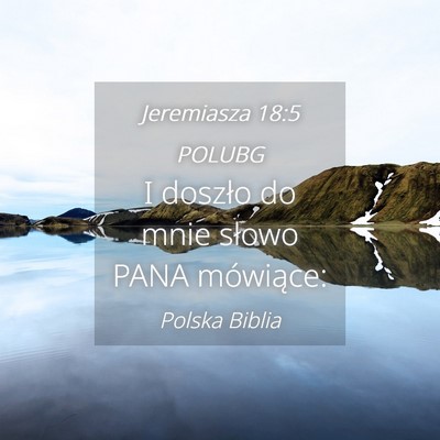 Picture 04 - Jeremiasza 18:5 POLUBG - I doszło do mnie słowo PANA - Bible Verse Picture