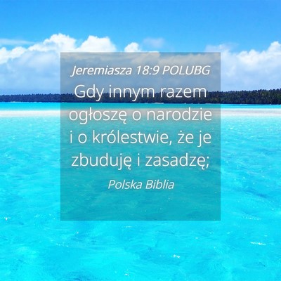 Picture 04 - Jeremiasza 18:9 POLUBG - Gdy innym razem ogłoszę o narodzie i o - Bible Verse Picture