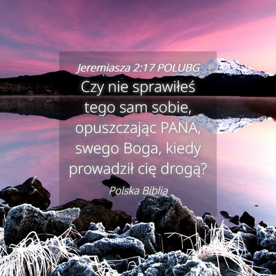 Picture 04 - Jeremiasza 2:17 POLUBG - Czy nie sprawiłeś tego sam sobie, opuszczając - Bible Verse Picture