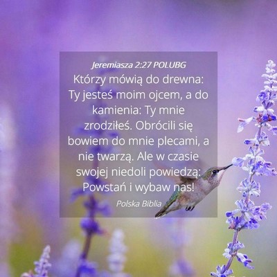 Picture 04 - Jeremiasza 2:27 POLUBG - Którzy mówią do drewna: Ty jesteś moim ojcem, - Bible Verse Picture
