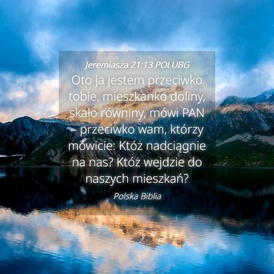 Picture 04 - Jeremiasza 21:13 POLUBG - Oto ja jestem przeciwko tobie, mieszkanko doliny, - Bible Verse Picture