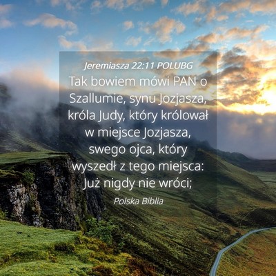 Picture 04 - Jeremiasza 22:11 POLUBG - Tak bowiem mówi PAN o Szallumie, synu Jozjasza, - Bible Verse Picture