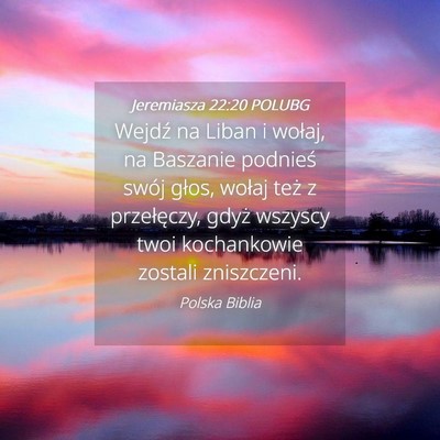 Picture 04 - Jeremiasza 22:20 POLUBG - Wejdź na Liban i wołaj, na Baszanie podnieś - Bible Verse Picture