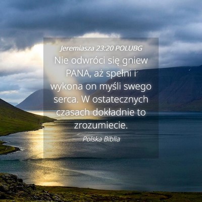 Picture 04 - Jeremiasza 23:20 POLUBG - Nie odwróci się gniew PANA, aż spełni i - Bible Verse Picture