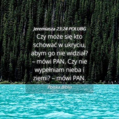 Picture 04 - Jeremiasza 23:24 POLUBG - Czy może się kto schować w ukryciu, abym go - Bible Verse Picture