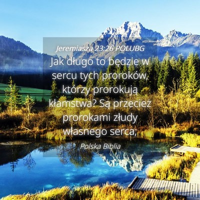 Picture 04 - Jeremiasza 23:26 POLUBG - Jak długo to będzie w sercu tych proroków, - Bible Verse Picture