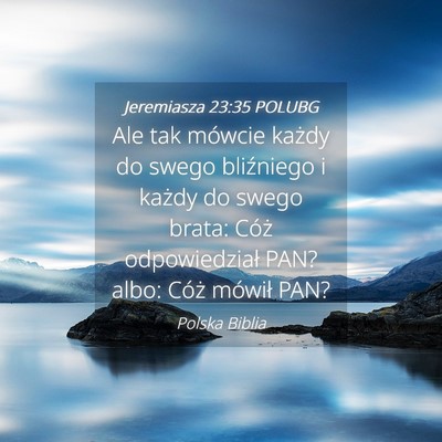 Picture 04 - Jeremiasza 23:35 POLUBG - Ale tak mówcie każdy do swego bliźniego i - Bible Verse Picture