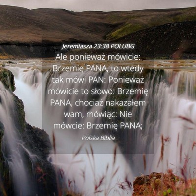 Picture 04 - Jeremiasza 23:38 POLUBG - Ale ponieważ mówicie: Brzemię PANA, to wtedy - Bible Verse Picture