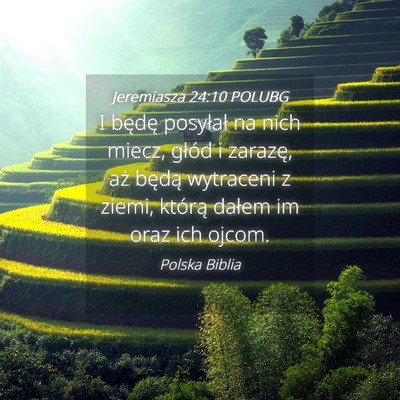 Picture 04 - Jeremiasza 24:10 POLUBG - I będę posyłał na nich miecz, głód i - Bible Verse Picture